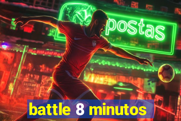 battle 8 minutos